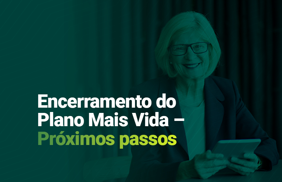 Próximos passos – Encerramento do Plano Mais Vida